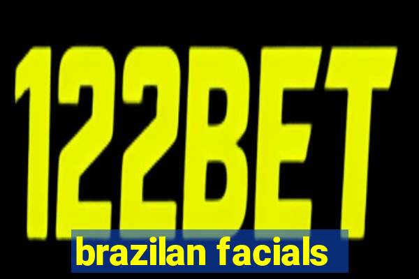 brazilan facials